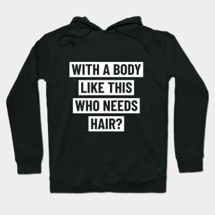 With a body like this who needs hair? Hoodie